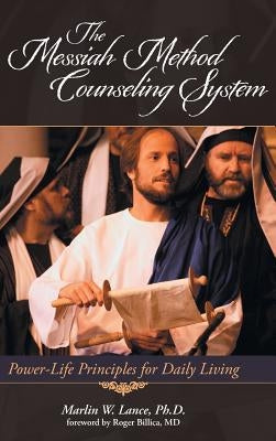 The Messiah Method Counseling System: Power-Life Principles for Daily Living by Lance, Marlin W.