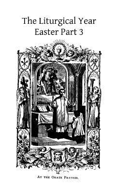 The Liturgical Year: Easter Part 3 by Hermenegild Tosf, Brother