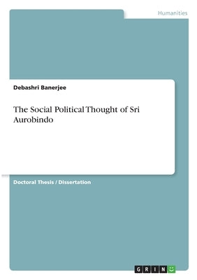 The Social Political Thought of Sri Aurobindo by Banerjee, Debashri