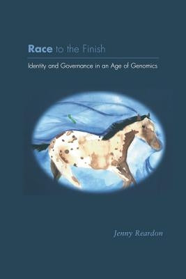 Race to the Finish: Identity and Governance in an Age of Genomics by Reardon, Jenny