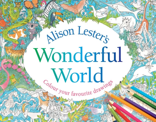 Alison Lester's Wonderful World: Colour Your Favourite Drawings by Lester, Alison