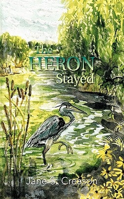 The Heron Stayed by Creason, Jane S.