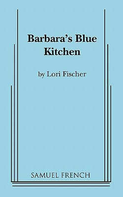 Barbara's Blue Kitchen by Fischer, Lori