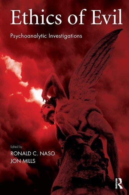 Ethics of Evil: Psychoanalytic Investigations by Mills, Jon