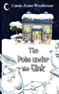 The Pots Under the Sink by Woodhouse, Lynda Jayne
