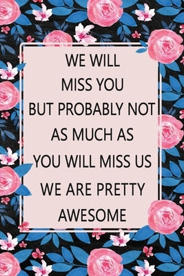 We Will Miss You: Lined Notebook (Printed), Getting a New Job Gifts, Farewell Gift for Coworker, Blank and Lined Notebook, Floral Notebo by Online Store, Paperland