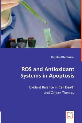 ROS and Antioxidant Systems in Apoptosis by Oberdanner, Christian