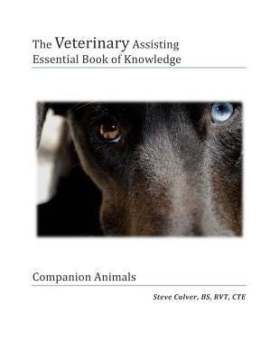 The Veterinary Assiting Essential Book of Knowledge: Companion Animals by Culver Rvt, Steve C.