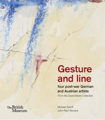 Gesture and Line: Four Post-War German and Austrian Artists from the Duerckheim Collection by Semff, Michael