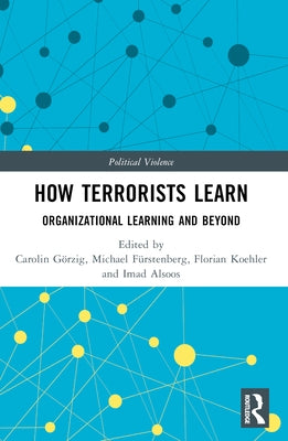 How Terrorists Learn: Organizational Learning and Beyond by G?rzig, Carolin