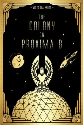 The Colony on Proxima B by Mott, Victoria