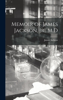 Memoir of James Jackson, Jr., M.D by Jackson, James