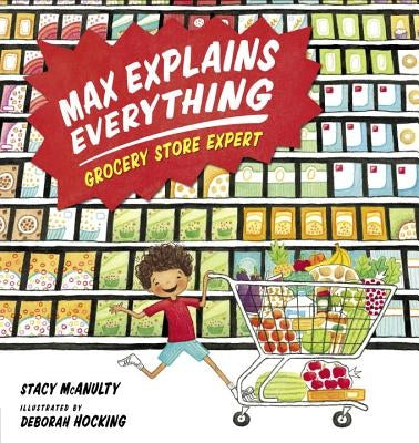 Max Explains Everything: Grocery Store Expert by McAnulty, Stacy