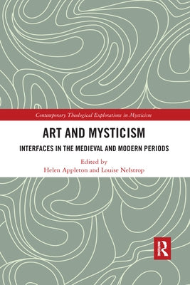 Art and Mysticism: Interfaces in the Medieval and Modern Periods by Nelstrop, Louise