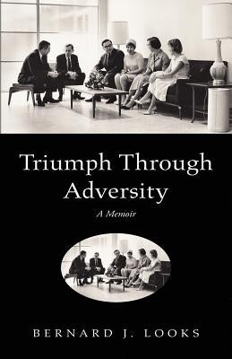 Triumph Through Adversity by Looks, Bernard J.