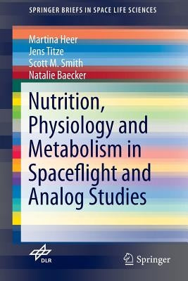Nutrition Physiology and Metabolism in Spaceflight and Analog Studies by Heer, Martina