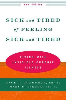 Sick and Tired of Feeling Sick and Tired: Living with Invisible Chronic Illness by Donoghue, Paul J.