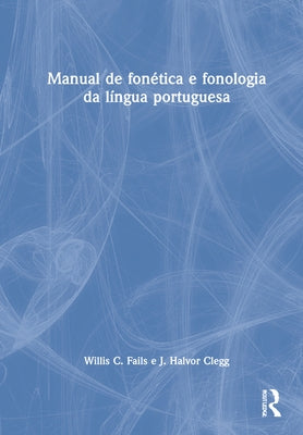 Manual de fonética e fonologia da língua portuguesa by Fails, Willis C.