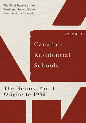 Canada's Residential Schools: The History, Part 1, Origins to 1939: The Final Report of the Truth and Reconciliation Commission of Canada, Volume 1vol by Truth and Reconciliation Commission of C