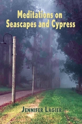 Meditations on Seascapes and Cypress by Lagier, Jennifer