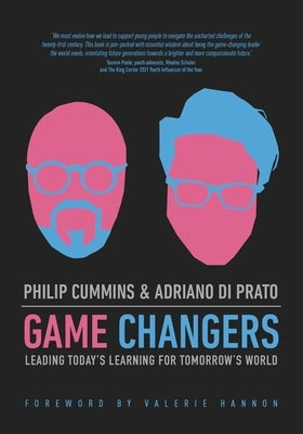 Game Changers: Leading Today's Learning for Tomorrow's World by Cummins, Philip