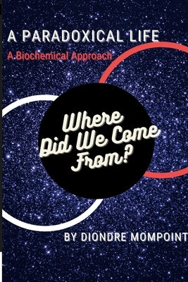 A Paradoxical Life: Where Did We Come From? by Mompoint, Diondre
