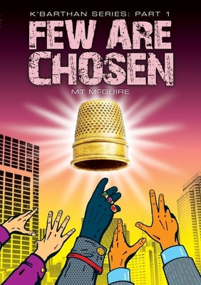 Few Are Chosen: Comedic sci fi by McGuire, M. T.
