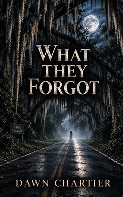 What They Forgot by Chartier, Dawn