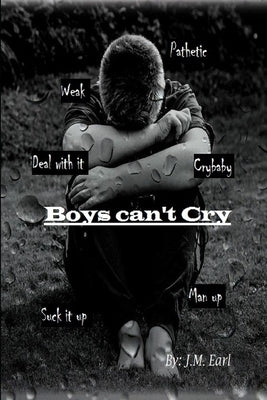 Boys can't Cry by Earl, J. M.