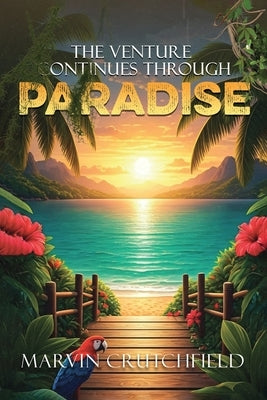 The Venture Continues Through Paradise by Marvin Crutchfield