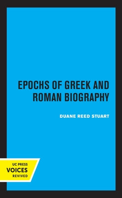 Epochs of Greek and Roman Biography: Volume 4 by Stuart, Duane Reed