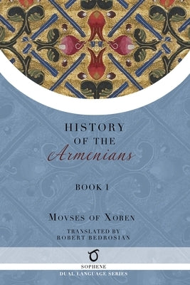 History of the Armenians: Volume 1 by Moses of Xoren