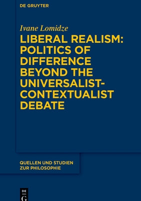 Liberal Realism: Politics of Difference Beyond the Universalist-Contextualist Debate by Lomidze, Ivane