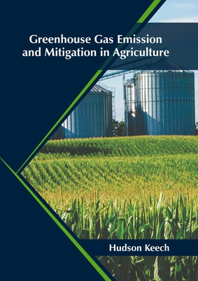 Greenhouse Gas Emission and Mitigation in Agriculture by Keech, Hudson