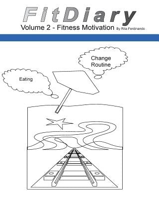 FitDiary Vol 2: Diary For Motivation To Eat Healthy and Change Routines by Ferdinando, Rita