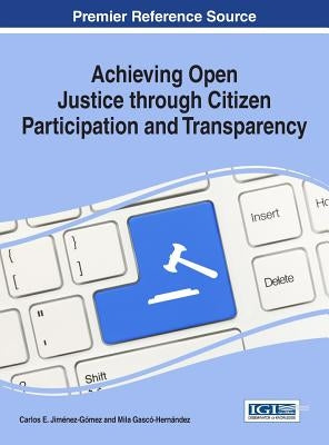 Achieving Open Justice through Citizen Participation and Transparency by Jiménez-Gómez, Carlos E.
