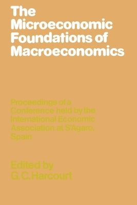 The Microeconomic Foundations of Macroeconomics by Harcourt, G. C.