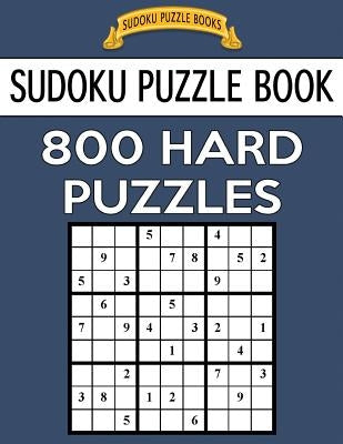 Sudoku Puzzle Book, 800 HARD Puzzles: Single Difficulty Level For No Wasted Puzzles by Books, Sudoku Puzzle