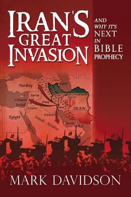 Iran's Great Invasion and Why It's Next in Bible Prophecy by Davidson, Mark
