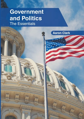Government and Politics: The Essentials by Clark, Aaron