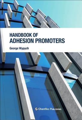 Handbook of Adhesion Promoters by Wypych, George