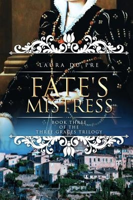 Fate's Mistress: Book Three of the Three Graces Trilogy by Du Pre, Laura