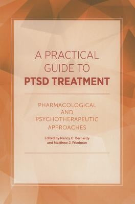 A Practical Guide to PTSD Treatment: Pharmacological and Psychotherapeutic Approaches by Bernardy, Nancy C.