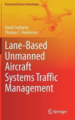 Lane-Based Unmanned Aircraft Systems Traffic Management by Sacharny, David