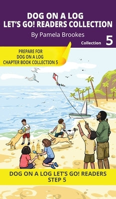 DOG ON A LOG Let's Go! Readers Collection 5: Short Decodable Books Prepare Students for Reading DOG ON A LOG Decodable Chapter Books. For Beginning Re by Brookes, Pamela