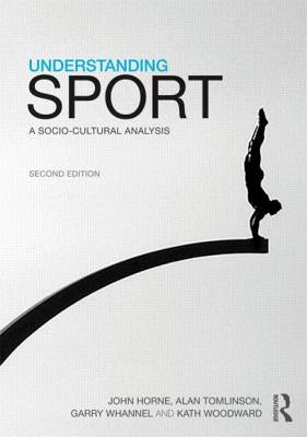 Understanding Sport: A Socio-Cultural Analysis by Horne, John