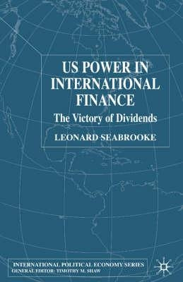 Us Power in International Finance: The Victory of Dividends by Seabrooke, L.