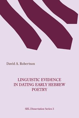 Linguistic Evidence in Dating Early Hebrew Poetry by Robertson, David A.