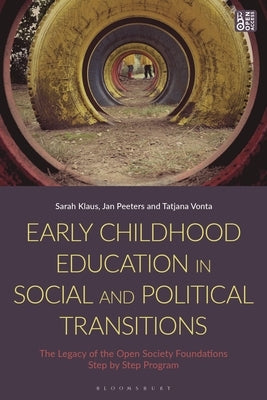 Early Childhood Education in Social and Political Transitions: The Legacy of the Open Society Foundations Step by Step Program by Klaus, Sarah