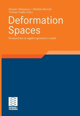 Deformation Spaces: Perspectives on Algebro-Geometric Moduli by Abbaspour, Hossein
